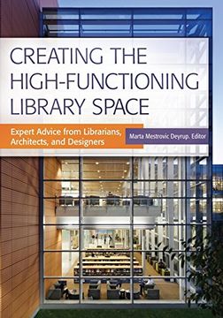 portada Creating the High-Functioning Library Space: Expert Advice from Librarians, Architects, and Designers (en Inglés)