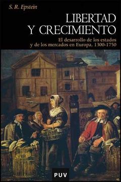 portada Libertad y Crecimiento. El Desarrollo de los Estados y de los Mercados en Europa, 1300-1750 (in Spanish)