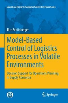 portada Model-Based Control of Logistics Processes in Volatile Environments: Decision Support for Operations Planning in Supply Consortia
