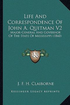 portada life and correspondence of john a. quitman v2: major-general and governor of the state of mississippi (1860major-general and governor of the state of (en Inglés)