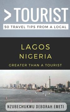 portada Greater Than a Tourist- Lagos Nigeria: 50 Travel Tips from a Local (en Inglés)