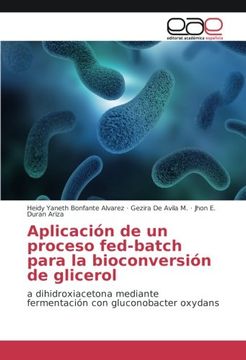 portada Aplicación de un proceso fed-batch para la bioconversión de glicerol: a dihidroxiacetona mediante fermentación con gluconobacter oxydans