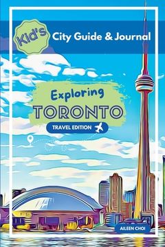 portada Kid's City Guide & Journal - Exploring Toronto - Travel Edition (in English)