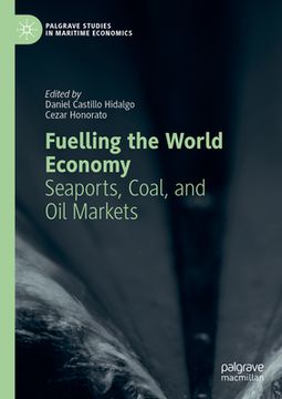 portada Fuelling the World Economy: Seaports, Coal, and Oil Markets (in English)