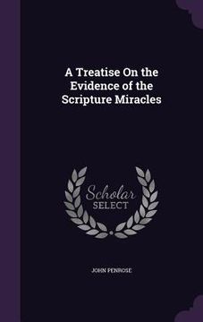 portada A Treatise On the Evidence of the Scripture Miracles (en Inglés)