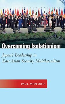 portada Overcoming Isolationism: Japan's Leadership in East Asian Security Multilateralism (Studies in Asian Security) (en Inglés)