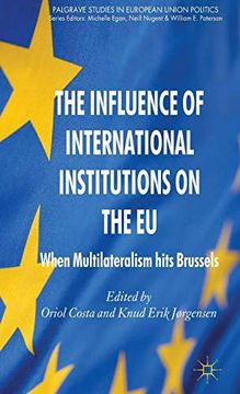 portada The Influence of International Institutions on the eu: When Multilateralism Hits Brussels (Palgrave Studies in European Union Politics) (in English)