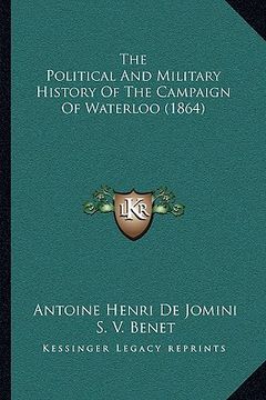 portada the political and military history of the campaign of waterlthe political and military history of the campaign of waterloo (1864) oo (1864) (in English)