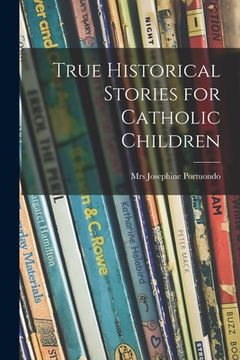 portada True Historical Stories for Catholic Children (en Inglés)