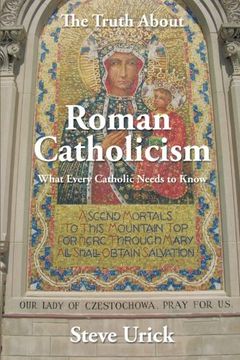 portada The Truth About Roman Catholicism: What Every Catholic Needs to Know