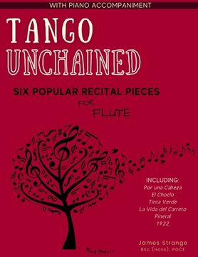 portada Tango Unchained: Six Popular Recital Pieces for Flute (en Inglés)