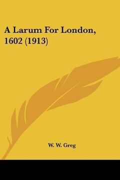 portada a larum for london, 1602 (1913)