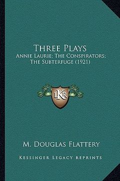 portada three plays: annie laurie; the conspirators; the subterfuge (1921) (en Inglés)
