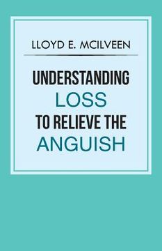 portada Understanding Loss To Relieve The Anguish (en Inglés)
