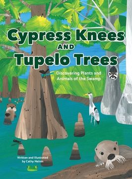 portada Cypress Knees and Tupelo Trees: Discovering Plants and Animals of the Swamp (en Inglés)