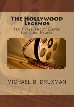 portada The Hollywood Legends: Ten Plays About Eleven Fabulous People (en Inglés)