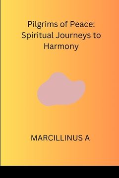 portada Pilgrims of Peace: Spiritual Journeys to Harmony (en Inglés)