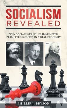 portada Socialism Revealed: Why Socialism's Issues Have Never Permitted Success In A Real Economy (en Inglés)