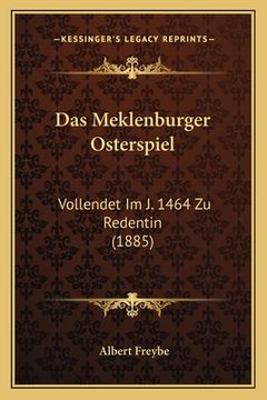 portada Das Meklenburger Osterspiel: Vollendet Im J. 1464 Zu Redentin (1885) (in German)