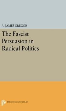portada The Fascist Persuasion in Radical Politics (Princeton Legacy Library) (en Inglés)
