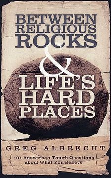 portada between religious rocks and life's hard places: 101 answers to tough questions about what you believe (in English)