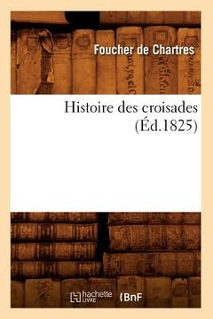 portada Histoire Des Croisades (Éd.1825) (en Francés)