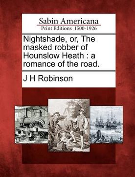 portada nightshade, or, the masked robber of hounslow heath: a romance of the road. (in English)