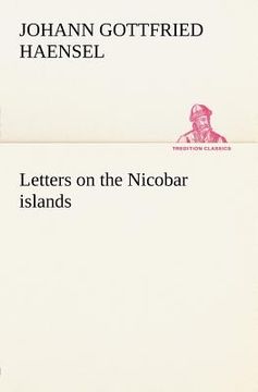 portada letters on the nicobar islands, their natural productions, and the manners, customs, and superstitions of the natives with an account of an attempt ma (en Inglés)