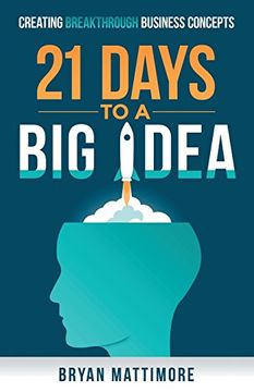 portada 21 Days to a Big Idea!: Creating Breakthrough Business Concepts (en Inglés)