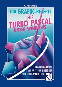 portada 100 Grafik-Rezepte für Turbo Pascal Unter Windows: Programmiertips mit Pfiff für Einsteiger und Fortgeschrittene (en Alemán)