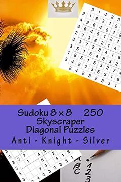 portada Sudoku 8 x 8 - 250 Skyscraper Diagonal Puzzles - Anti - Knight - Silver: Best Puzzles for you (8 x 8 Pitstop) (in English)