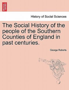 portada the social history of the people of the southern counties of england in past centuries. (en Inglés)