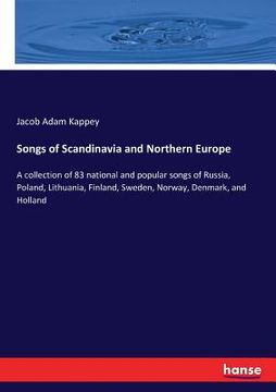 portada Songs of Scandinavia and Northern Europe: A collection of 83 national and popular songs of Russia, Poland, Lithuania, Finland, Sweden, Norway, Denmark (en Inglés)