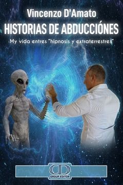 portada Historias de abducciónes: Mi Historia Entres "Hipnosis Y Extraterrestres" (in Spanish)