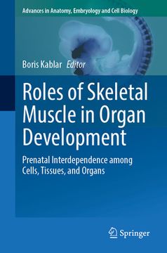 portada Roles of Skeletal Muscle in Organ Development: Prenatal Interdependence Among Cells, Tissues, and Organs (in English)