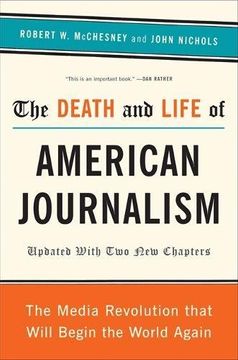 portada The Death and Life of American Journalism: The Media Revolution That Will Begin the World Again (en Inglés)