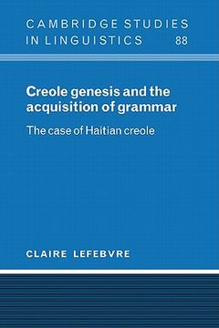 portada Creole Genesis and the Acquisition of Grammar Hardback: The Case of Haitian Creole (Cambridge Studies in Linguistics) (in English)