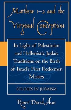 portada matthew 1-2 and the virginal conception: in light of palestinian and hellenistic judaic traditions on the birth of israel's first redeemer, moses (en Inglés)