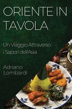 portada Oriente in Tavola: Un Viaggio Attraverso i Sapori dell'Asia (en Italiano)