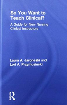 portada So You Want to Teach Clinical?: A Guide for New Nursing Clinical Instructors (en Inglés)