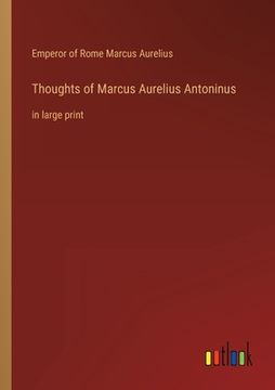 portada Thoughts of Marcus Aurelius Antoninus: in large print (en Inglés)