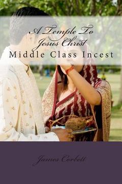 portada A Temple To Jesus Christ: Middle Class Incest (en Inglés)