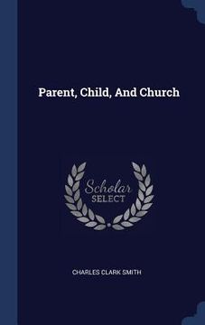 portada Parent, Child, And Church (en Inglés)