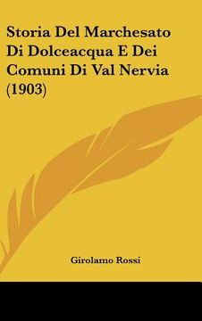 portada Storia Del Marchesato Di Dolceacqua E Dei Comuni Di Val Nervia (1903) (en Italiano)