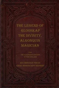 portada The Legend of Glooskap the Divinity, Algonquin Magician (en Inglés)