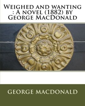 portada Weighed and wanting : A novel (1882) by George MacDonald