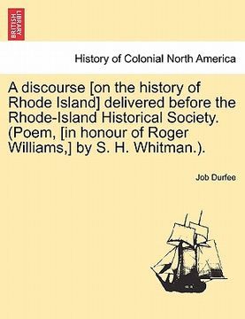 portada a discourse [on the history of rhode island] delivered before the rhode-island historical society. (poem, [in honour of roger williams, ] by s. h. w (en Inglés)