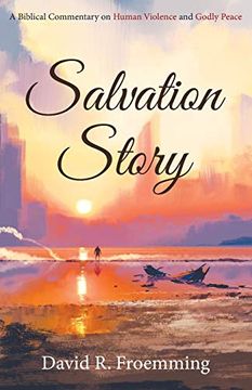 portada Salvation Story: A Biblical Commentary on Human Violence and Godly Peace (in English)