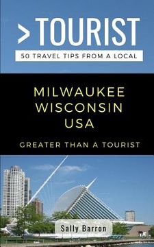 portada Greater Than a Tourist- Milwaukee Wisconsin USA: 50 Travel Tips from a Local (en Inglés)