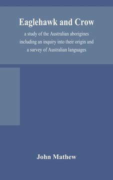 portada Eaglehawk and Crow; a study of the Australian aborigines including an inquiry into their origin and a survey of Australian languages